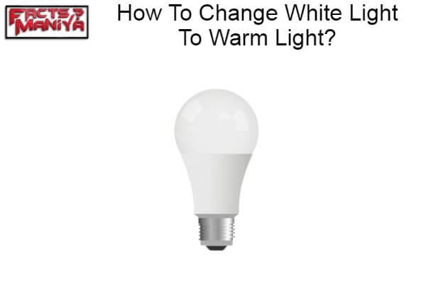 Change White Light To Warm Light