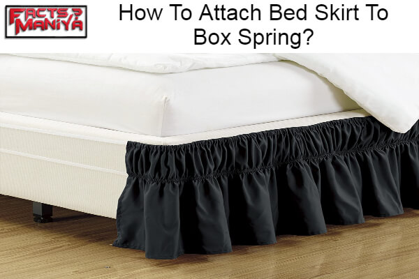Attach Bed Skirt To Box Spring