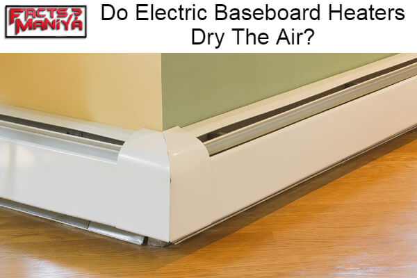 Electric Baseboard Heaters Dry The Air