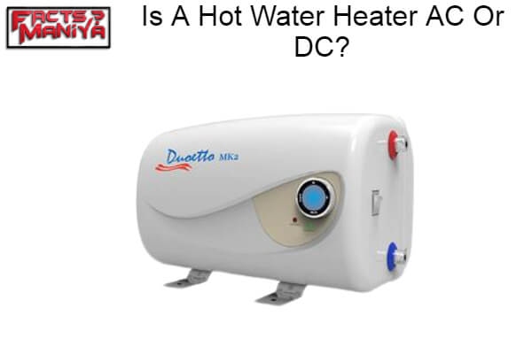 Hot Water Heater AC Or DC