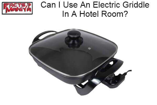 Use An Electric Griddle In A Hotel Room