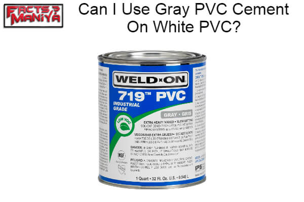 Use Gray PVC Cement On White PVC