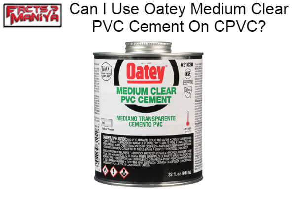 Use Oatey Medium Clear PVC Cement On CPVC