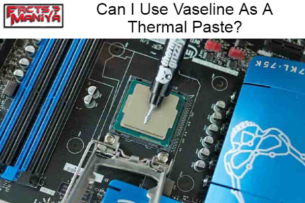 Use Vaseline As A Thermal Paste