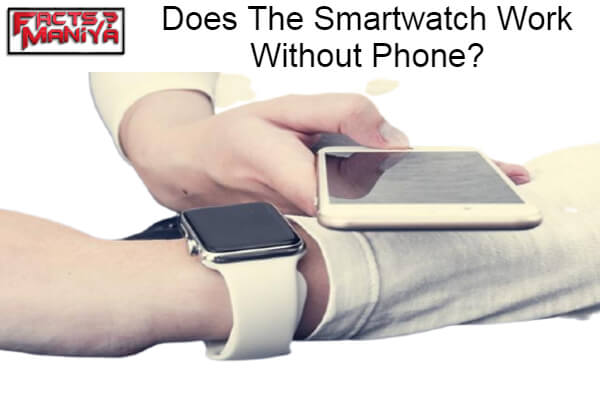 Does The Smartwatch Work Without Phone 1