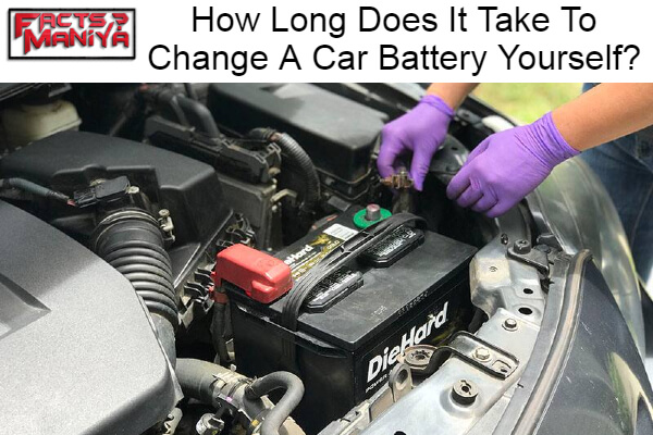 Long Does It Take To Change A Car Battery Yourself