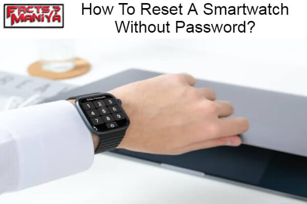 Reset A Smartwatch Without Password