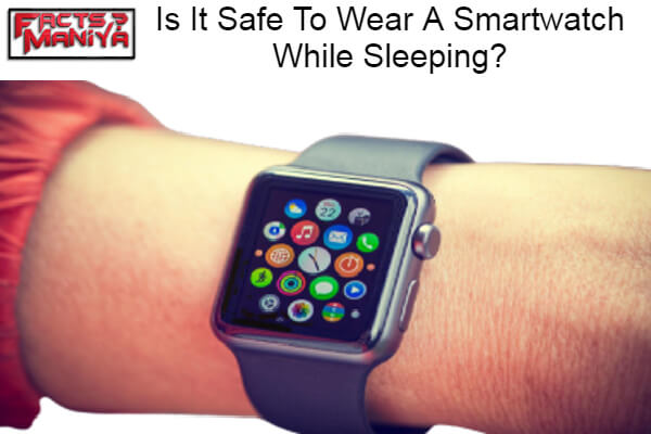 Safe To Wear A Smartwatch While Sleeping