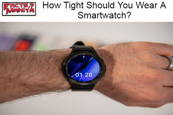 Tight Should You Wear A Smartwatch