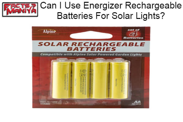 Can I Use Energizer Rechargeable Batteries For Solar Lights 1