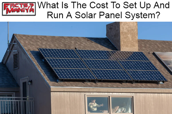 Cost To Set Up And Run A Solar Panel System