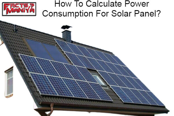 How To Calculate Power Consumption For Solar Panel