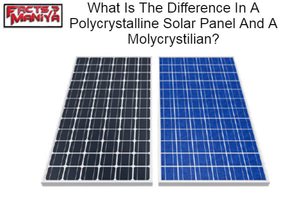 What Is The Difference In A Polycrystalline Solar Panel And A Molycrystilian 1