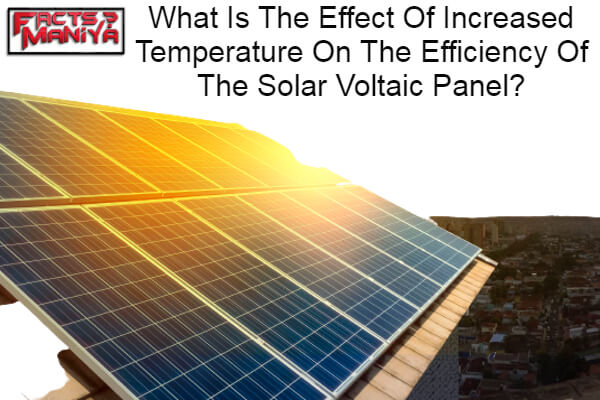 What Is The Effect Of Increased Temperature On The Efficiency Of The Solar Voltaic Panel 1