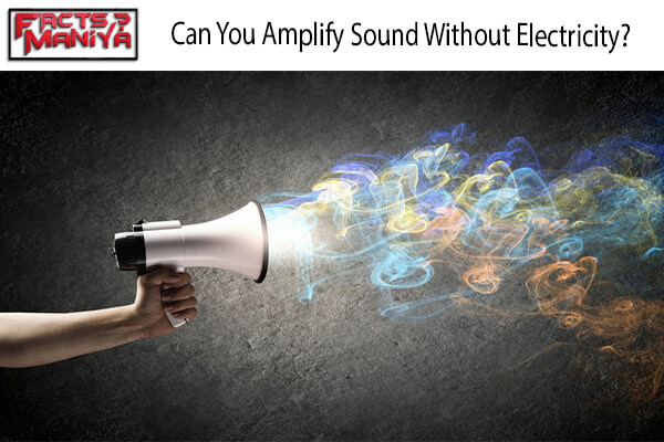 Amplify Sound Without Electricity