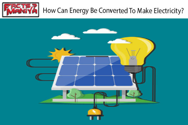 Energy Be Converted To Make Electricity