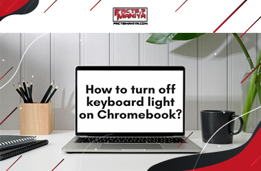 How To Turn Off Keyboard Light On Chromebook? Full Procedure