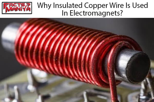 Insulated Copper Wire Is Used In Electromagnets